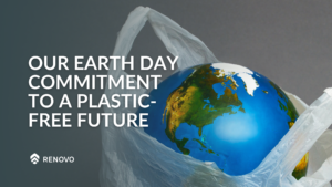 Renovo Our Earth Day Commitment to a Plastic-Free Future